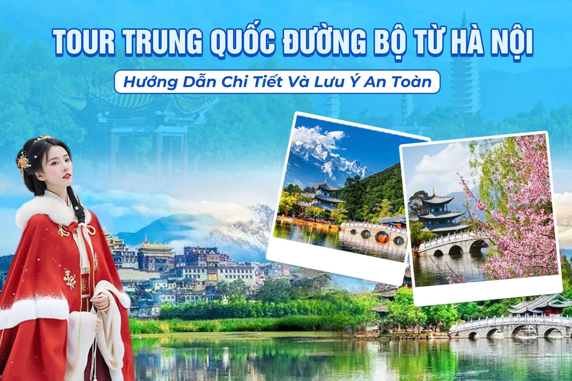 Tour Trung Quốc Đường Bộ Từ Hà Nội: Hướng Dẫn Chi Tiết Và Lưu Ý An Toàn