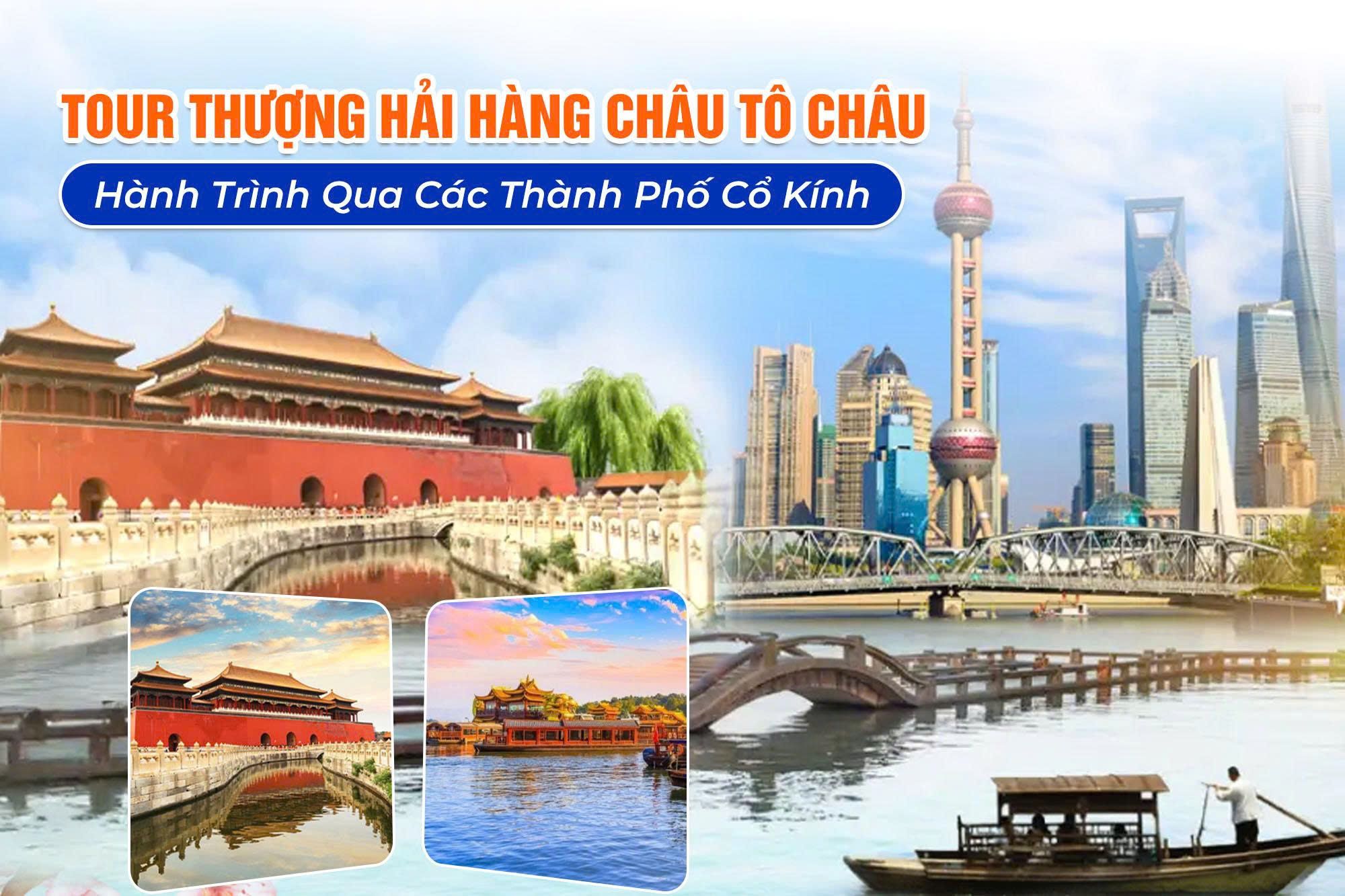 Tour Thượng Hải - Hàng Châu - Tô Châu: Hành Trình Qua Các Thành Phố Cổ Kính