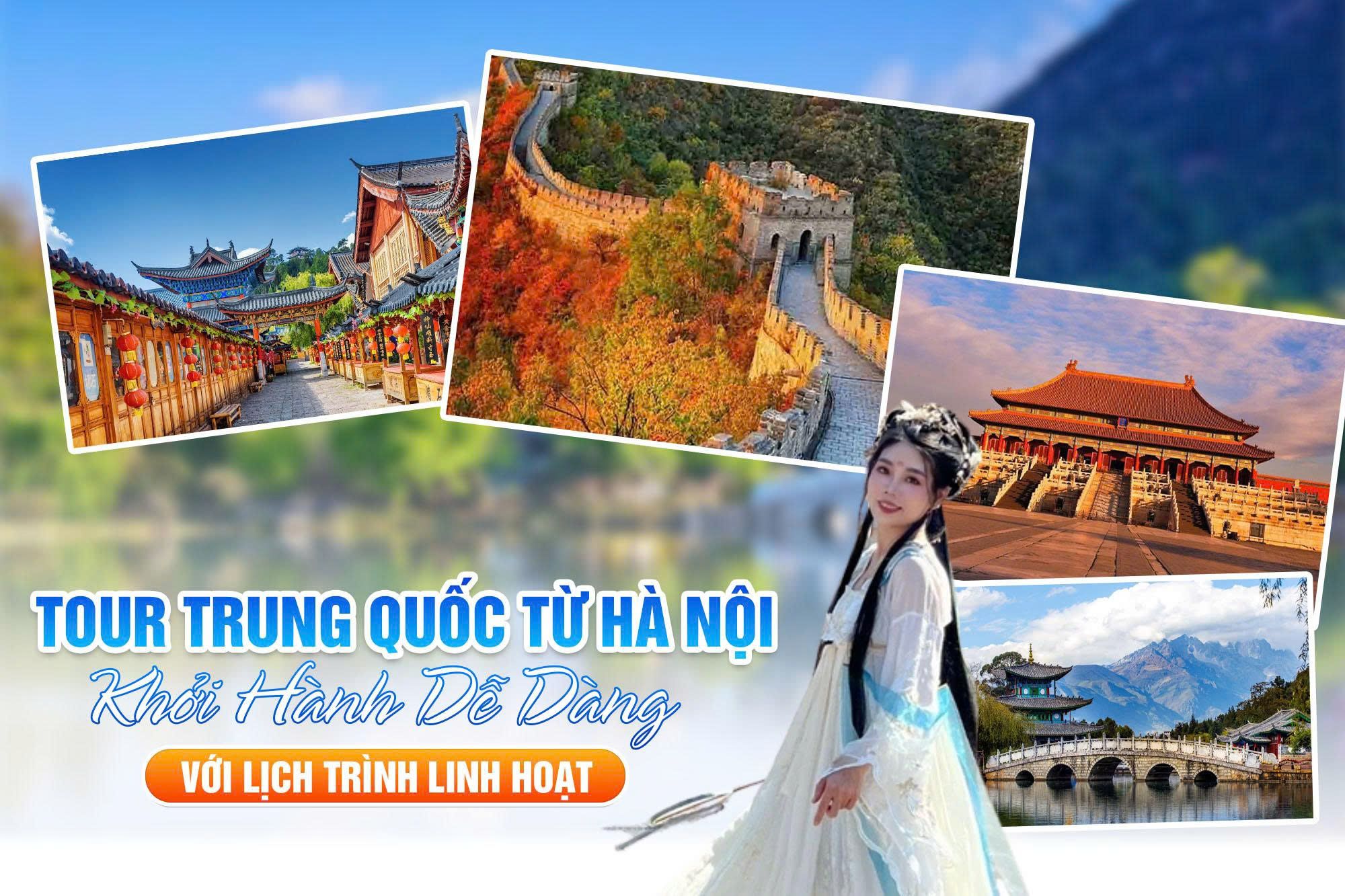 Tour Trung Quốc Từ Hà Nội: Khởi Hành Dễ Dàng Với Lịch Trình Linh Hoạt