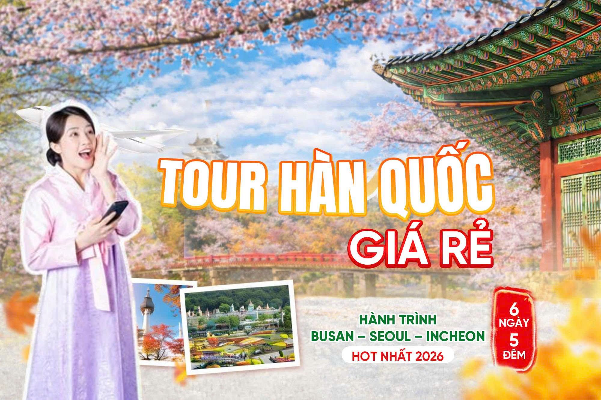 Tour Hàn Quốc Giá Rẻ: Hành Trình Busan – Seoul – Incheon 6 Ngày 5 Đêm Hot Nhất 2026