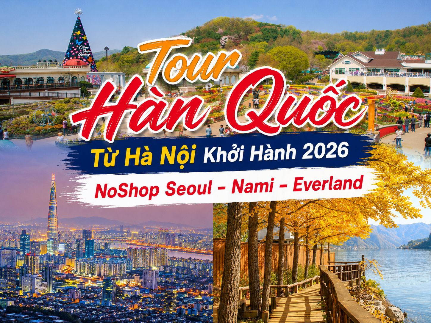 Tour Hàn Quốc Từ Hà Nội Khởi Hành 2026 NoShop Seoul - Nami - Everland